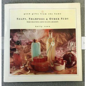 Soaps, Shampoos & Other Suds Hardcover Book Kelly Reno 1996 Good Gifts from Home
